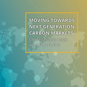 Moving towards next generation carbon markets – Observations from Article 6 pilots